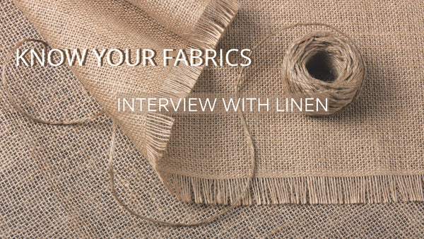 KNOW YOUR FABRICS - INTERVIEW WITH LINEN
